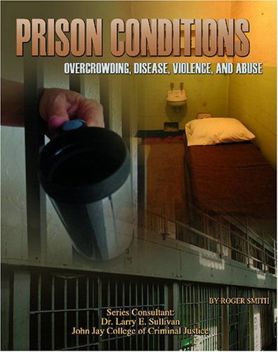 Cover for Roger Smith · Prison Conditions: Overcrowding, Disease, Violence, and Abuse (Incarceration Issues: Punishment, Reform, and Rehabilitation) (Hardcover Book) (2006)