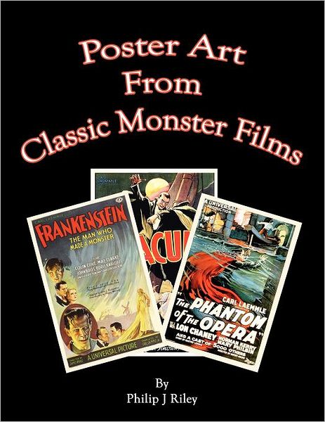 Poster Art from the Classic Monster Films - Philip J Riley - Kirjat - BearManor Media - 9781593934866 - lauantai 31. maaliskuuta 2012