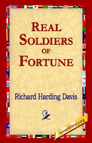 Real Soldiers of Fortune - Richard Harding Davis - Książki - 1st World Library - Literary Society - 9781595406866 - 1 grudnia 2004