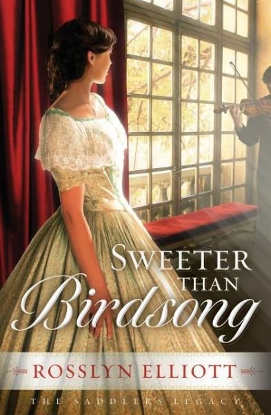 Cover for Rosslyn Elliott · Sweeter than Birdsong - A Saddler's Legacy Novel (Paperback Bog) (2012)