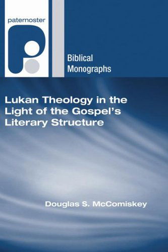 Cover for Douglas S. Mccomiskey · Lukan Theology in the Light of the Gospel's Literary Structure: (Paternoster Biblical Monographs) (Paperback Book) (2007)