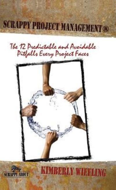 Cover for Kimberly Wiefling · Scrappy Project Management: The 12 Predictable and Avoidable Pitfalls That Every Project Faces (Inbunden Bok) (2007)