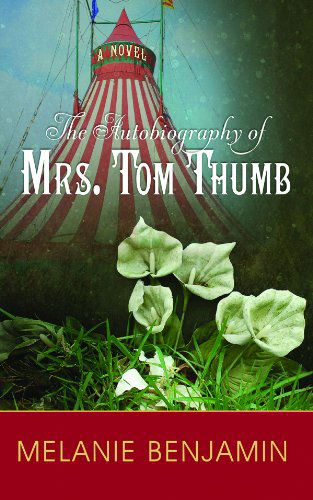 Cover for Melanie Benjamin · The Autobiography of Mrs. Tom Thumb (Center Point Platinum Fiction (Large Print)) (Hardcover Book) [Lrg edition] (2011)