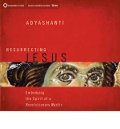 Cover for Adyashanti · Resurrecting Jesus: Embodying the Spirit of a Revolutionary Mystic (Audiobook (CD)) [Reprint edition] (2014)