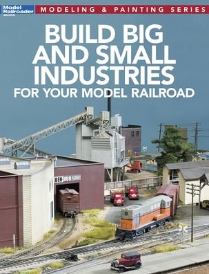 Cover for Model Railroader Magazine · Build Big and Small Industries for Your Model Railroad (Paperback Book) (2019)