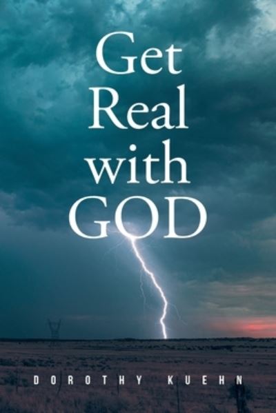 Get Real with GOD - Dorothy Kuehn - Books - Covenant Books - 9781638149866 - September 3, 2021
