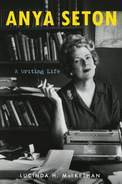 Cover for Lucinda H. MacKethan · Anya Seton: A Writing Life (Hardcover Book) (2020)