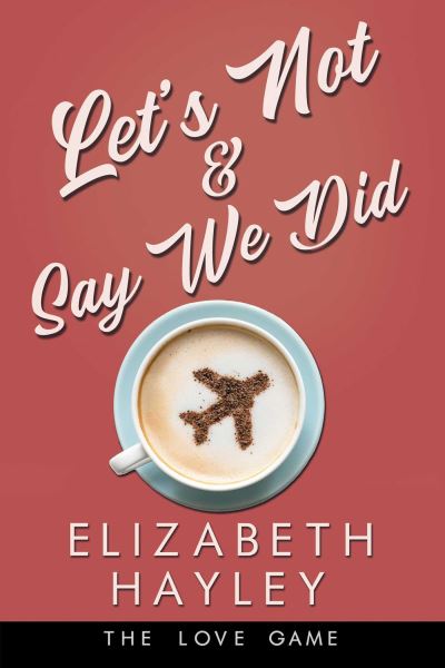 Cover for Elizabeth Hayley · Let's Not &amp; Say We Did - The Love Game (Paperback Book) (2021)