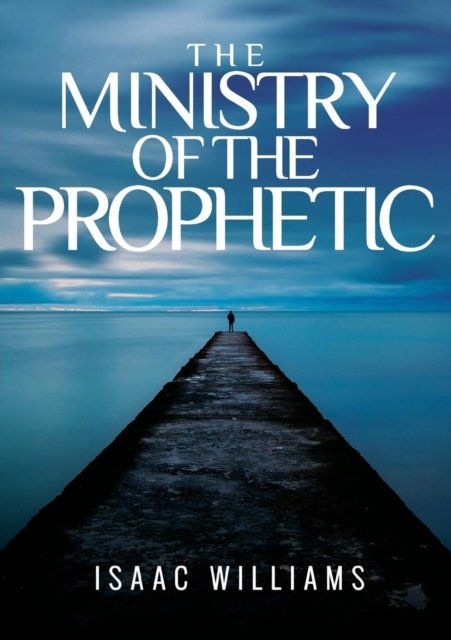 Cover for Isaac Williams · The Ministry Of The Prophetic (Paperback Book) (2018)