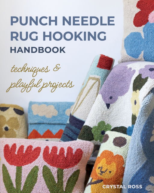 Punch Needle Rug Hooking Handbook: Techniques & Playful Projects - Crystal Ross - Bøger - C & T Publishing - 9781644034866 - 30. april 2025