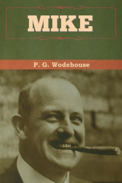 Mike - P G Wodehouse - Böcker - Bibliotech Press - 9781647992866 - 6 mars 2020