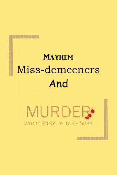 Cover for D Duff Gray · Mayhem, Miss-Demeeners and Murder (Paperback Book) (2020)