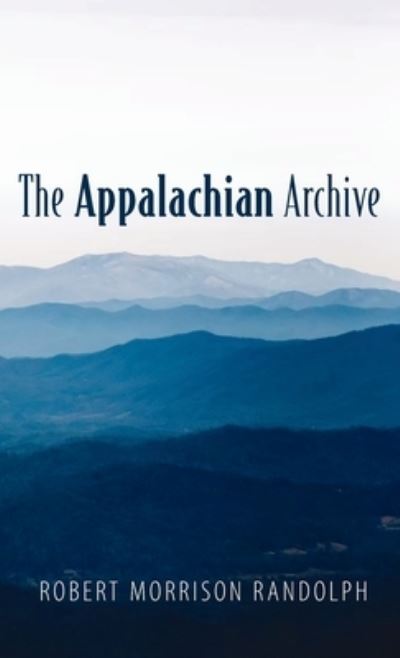 Cover for Robert Morrison Randolph · The Appalachian Archive (Hardcover Book) (2021)