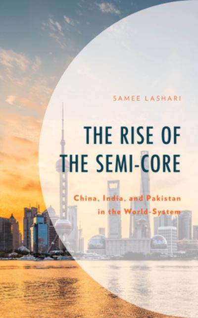 Cover for Samee Lashari · The Rise of the Semi-Core: China, India, and Pakistan in the World-System (Hardcover Book) (2024)