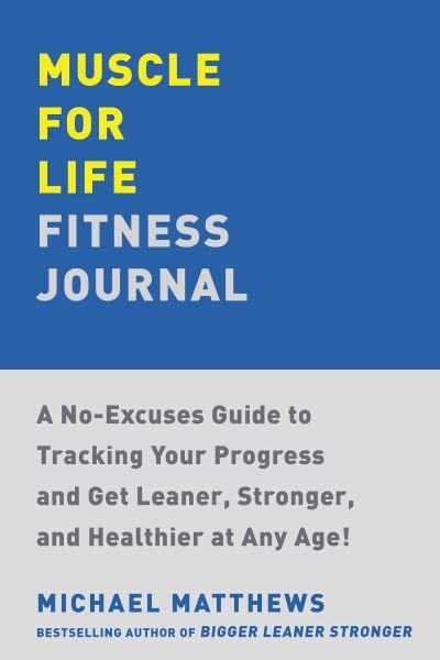 Cover for Michael Matthews · Muscle for Life Fitness Journal: A No-Excuses Guide to Tracking Your Progress and Get Leaner, Stronger, and Healthier at Any Age! (Taschenbuch) (2025)