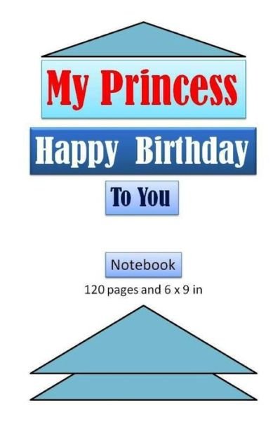 Cover for Tahdaini Mohamed · My Princess, Happy Birthday to You Notebook with 120 pages and 6x9 inch (Paperback Book) (2019)