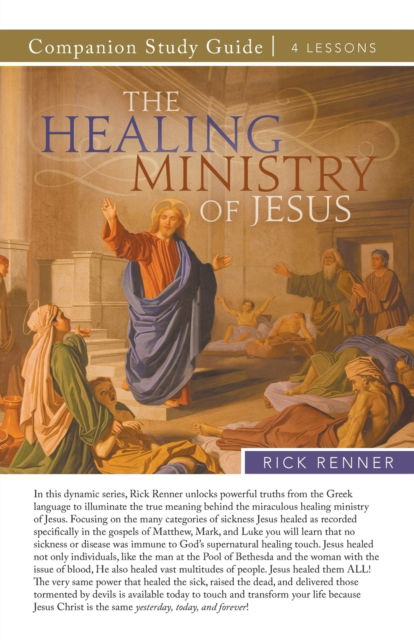 The Healing Ministry of Jesus Study Guide - Rick Renner - Books - Harrison House - 9781680319866 - April 1, 2022