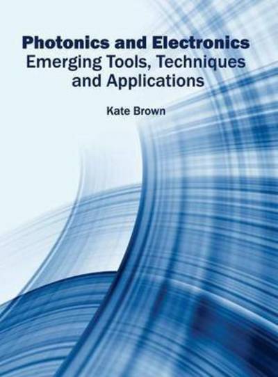 Cover for Professor of History Kate Brown · Photonics and Electronics: Emerging Tools, Techniques and Applications (Hardcover Book) (2016)