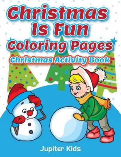 Cover for Jupiter Kids · Christmas Is Fun Coloring Pages: Christmas Activity Book (Paperback Book) (2016)