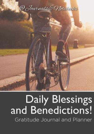 Daily Blessings and Benedictions! Gratitude Journal and Planner - @ Journals and Notebooks - Książki - Speedy Publishing LLC - 9781683264866 - 3 marca 2016