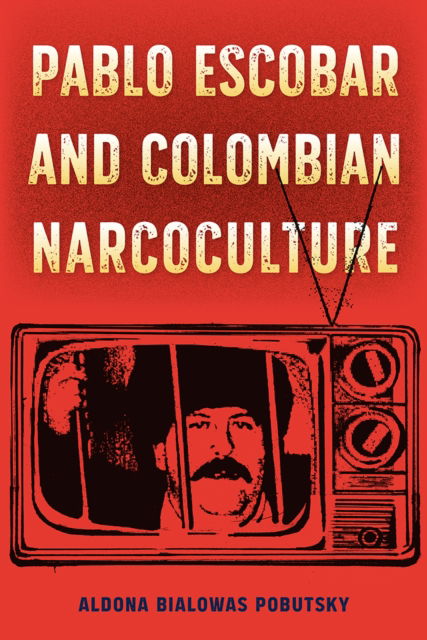 Cover for Aldona Bialowas Pobutsky · Pablo Escobar and Colombian Narcoculture - Reframing Media, Technology, and Culture in Latin/o America (Paperback Book) (2025)