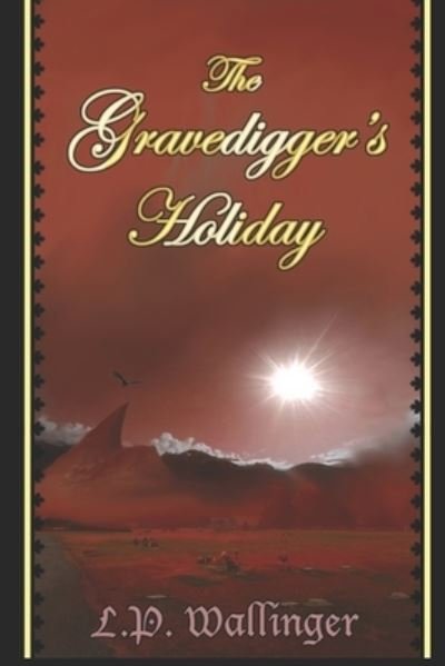 Cover for L P Wallinger · The Gravedigger's Holiday (Paperback Bog) (2019)