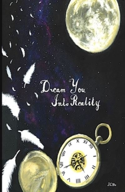 Cover for J C Blu · Dream You Into Reality (Paperback Book) (2019)