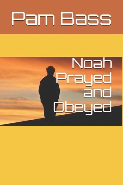 Cover for Pam Bass · Noah Prayed and Obeyed (Paperback Bog) (2019)
