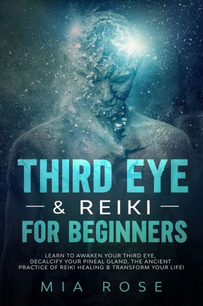 Third Eye & Reiki for Beginners - Mia Rose - Books - Independently Published - 9781712740866 - November 28, 2019