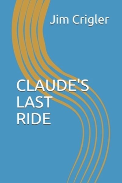 Cover for Jim Crigler · Claude's Last Ride (Paperback Book) (2018)