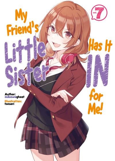 Cover for Mikawaghost · My Friend's Little Sister Has It In For Me! Volume 7 - My Friend's Little Sister Has It In For Me! (Light Novel) (Paperback Book) (2023)