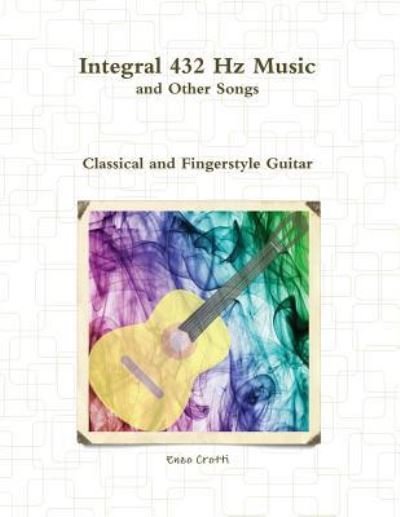 Cover for Enzo Crotti · Integral 432 Hz Music and Other Songs (Pocketbok) (2018)