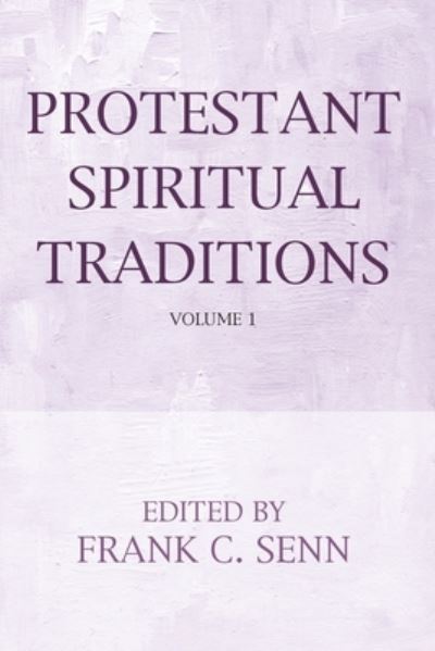 Cover for Frank C. Senn · Protestant Spiritual Traditions, Volume One (Book) (2020)