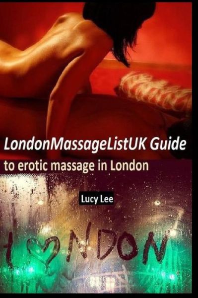 Cover for Lucy Lee · Londonmassagelistuk Guide to Erotic Massage in London (Paperback Book) (2018)