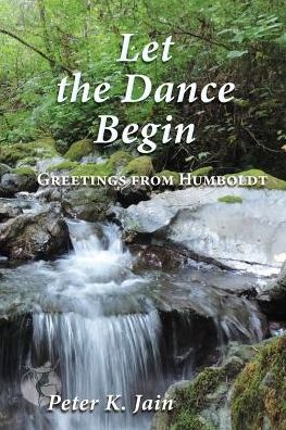 Pete K Jain · Let the Dance Begin: Greetings From Humboldt (Paperback Book) (2019)