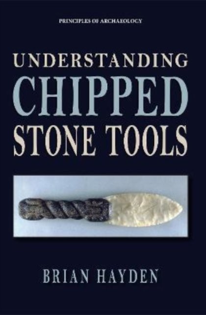 Cover for Brian Hayden · Understanding Chipped Stone Tools - Principles of Archaeology (Paperback Book) (2022)