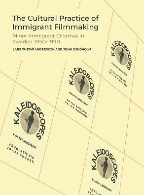 Cover for Andersson, Lars Gustaf (Centre for Languages and Literature, Lund University) · The Cultural Practice of Immigrant Filmmaking: The Conditions and Practices of Migrant Minor Cinemas in Sweden 1950-1990 (Hardcover Book) [New edition] (2019)