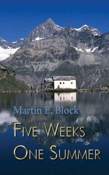 Five Weeks One Summer - Martin E. Block - Books - New Generation Publishing - 9781785078866 - July 28, 2016