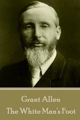 Cover for Grant Allen · Grant Allen - The White Man's Foot (Taschenbuch) (2017)