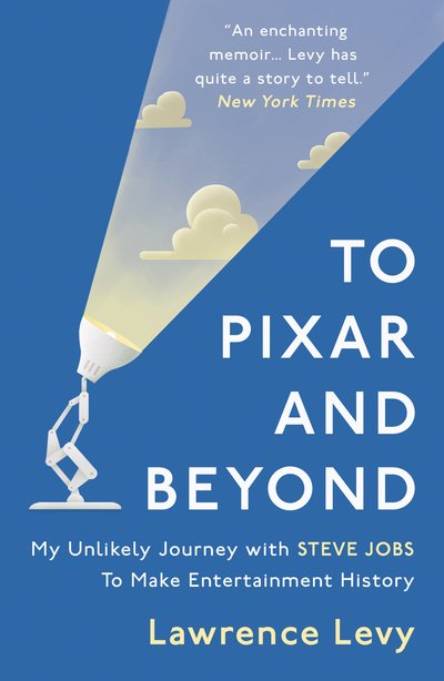 Cover for Lawrence Levy · To Pixar and Beyond: My Unlikely Journey with Steve Jobs to Make Entertainment History (Taschenbuch) (2017)