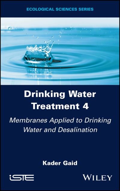 Cover for Gaid, Kader (Alger University of Science and Technology Houari Boumediene, Algeria) · Drinking Water Treatment, Membranes Applied to Drinking Water and Desalination - Drinking Water Treatment (Innbunden bok) [Volume 4 edition] (2023)