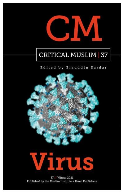 Critical Muslim 37: Virus - Critical Muslim - Ziauddin Sardar - Books - C Hurst & Co Publishers Ltd - 9781787384866 - March 4, 2021