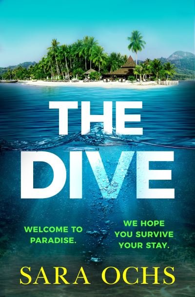 Cover for Sara Ochs · The Dive: Welcome to paradise. We hope you survive your stay. Escape to Thailand in this sizzling, gripping crime thriller (Paperback Book) (2023)
