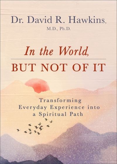 Cover for David R. Hawkins · In the World, But Not of It: Transforming Everyday Experience into a Spiritual Path (Pocketbok) (2023)