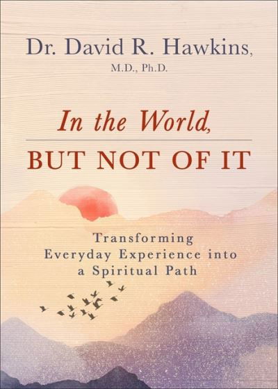 Cover for David R. Hawkins · In the World, But Not of It: Transforming Everyday Experience into a Spiritual Path (Taschenbuch) (2023)