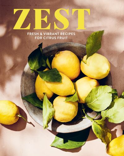 Cover for Small, Ryland Peters &amp; · Zest: Fresh &amp; Vibrant Recipes for Citrus Fruit (Hardcover Book) (2025)