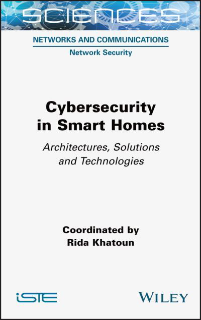 Cover for Khatoun, Rida (Telecom ParisTech, France) · Cybersecurity in Smart Homes: Architectures, Solutions and Technologies (Hardcover Book) (2022)