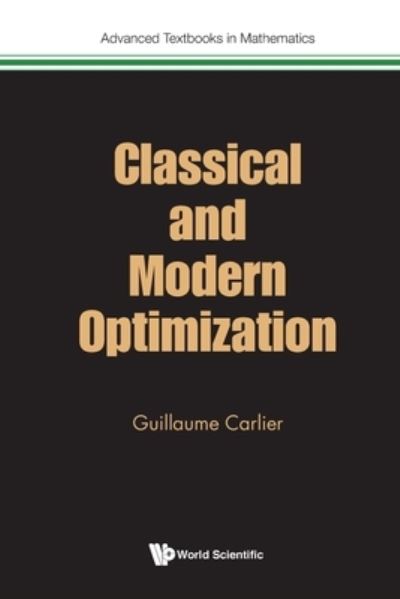 Cover for Carlier, Guillaume (Univ Paris Dauphine, France) · Classical And Modern Optimization - Advanced Textbooks In Mathematics (Paperback Book) (2022)