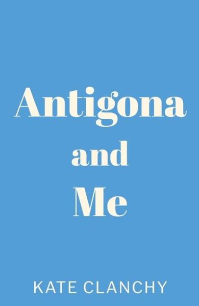 Cover for Kate Clanchy · Antigona and Me (Paperback Book) (2024)