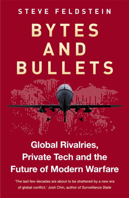 Bytes and Bullets: Global Rivalries, Private Tech, and the New Shape of Modern Warfare - Steven Feldstein - Books - Octopus Publishing Group - 9781800962866 - March 12, 2026